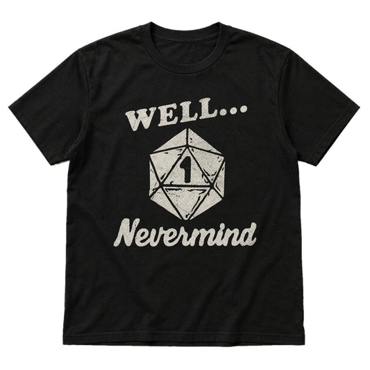Well… Nevermind - DnD T-Shirt main product image on white background